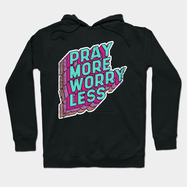 Pray more Worry less Hoodie by aaallsmiles